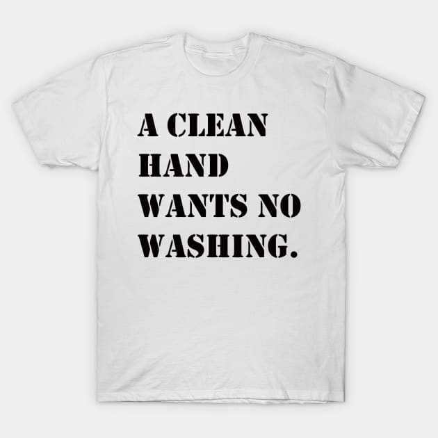 A CLEAN HAND T-Shirt by mabelas